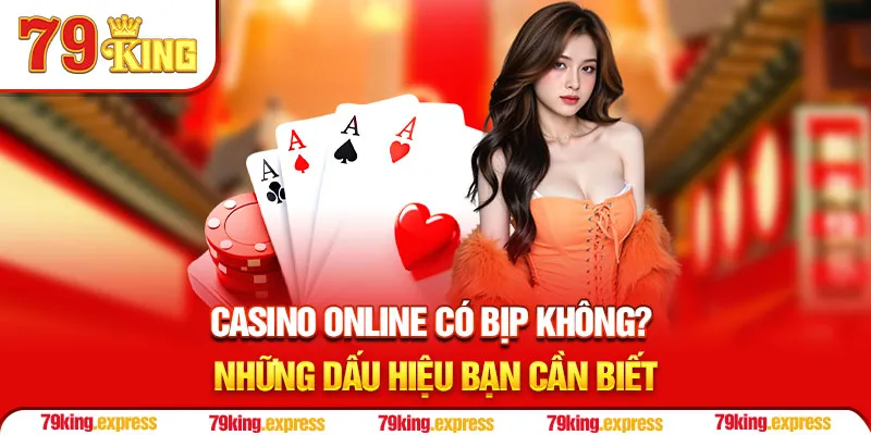 Casino Online Có Bịp Không? Những Dấu Hiệu Bạn Cần Biết